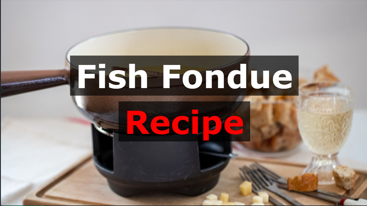 Fish Fondue