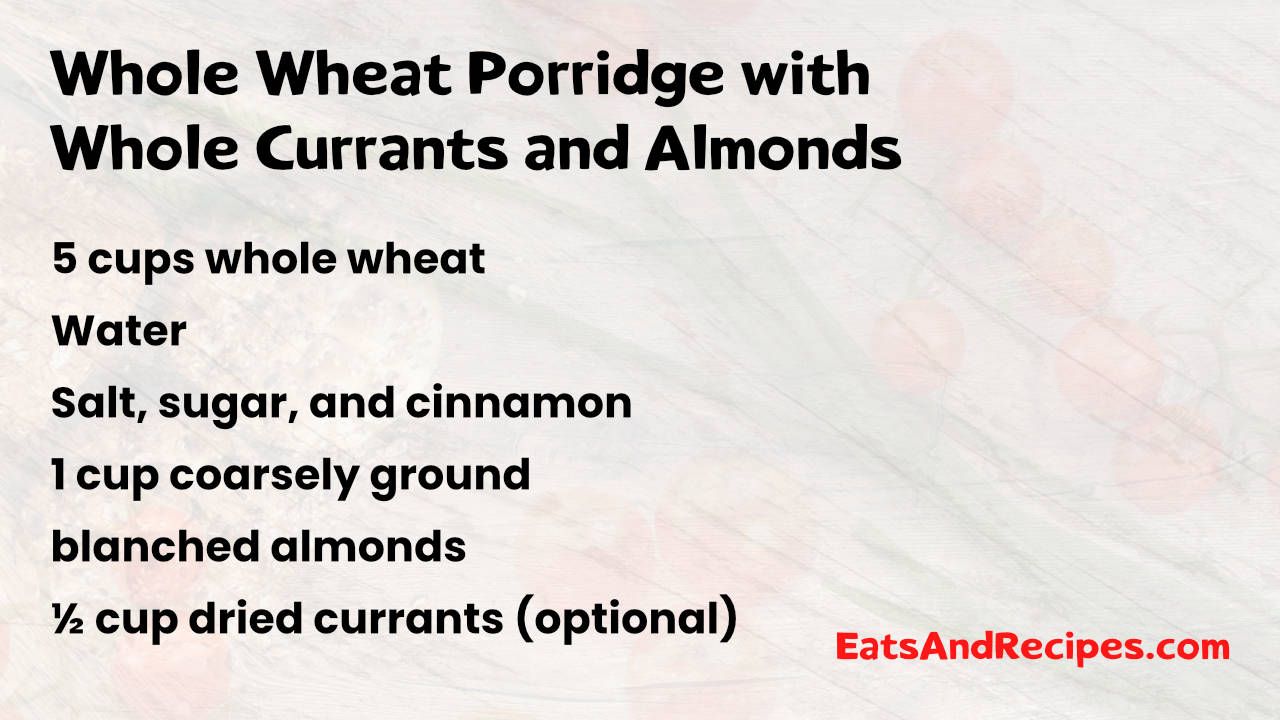 Whole Wheat Porridge with  Whole Currants and Almonds